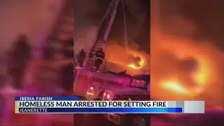 Homeless man arrested on arson, trespassing charges for Main St. fire in Jeanerette