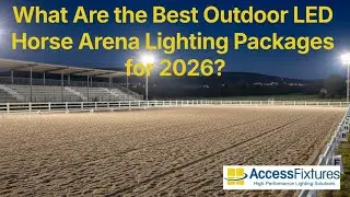 What Are the Best Outdoor LED Horse Arena Lighting Packages for 2026?