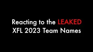 Reacting to the Leaked XFL 2023 Team Names