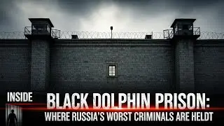 Inside Black Dolphin Prison  Where Russia&rsquo;s Worst Criminals Are Held
