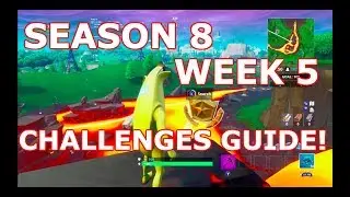 FORTNITE SEASON 8 WEEK 5 CHALLENGES GUIDE! (WALKTHROUGH)