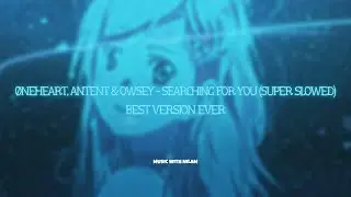 &oslash;neheart, antent & owsey - searching for you (super slowed) - best version ever! (4K MUSIC VIDEO)