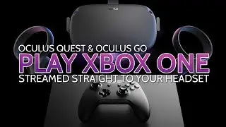 Play Xbox One in VR on Oculus Quest (& Go) via OneCast & SideQuest
