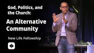 God, Politics, and the Church - An Alternative Community