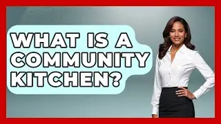 What Is A Community Kitchen? - Pocket Friendly Adventures