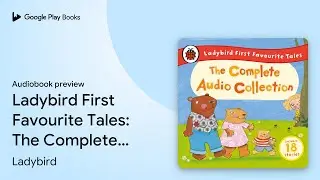 Ladybird First Favourite Tales: The Complete&hellip; by Ladybird &middot; Audiobook preview