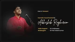 Sri Abhishek Raghuram - Carnatic Vocal Kacheri - Live in Concert - #carnaticprapancha
