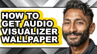 How to Get Audio Visualizer Wallpaper - Full Guide