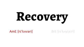 How to Pronounce recovery in American English and British English