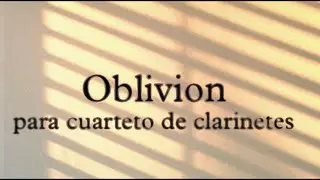 &ldquo;Oblivion&rdquo; A. Piazzolla. Adaptaci&oacute;n para cuarteto de clarinetes