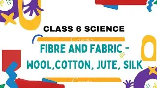 CLASS 6 SCIENCE,  FIBRE AND FABRIC , NATURAL FABRIC -- JUTEJUTE, COTTON, WOOL, SILK , AND LINEN