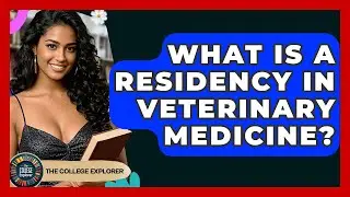 What Is A Residency In Veterinary Medicine? - The College Explorer