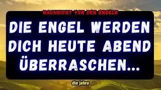 🦋Die Engel werden dich heute Nacht &uuml;berraschen ...! Botschaft von Engeln