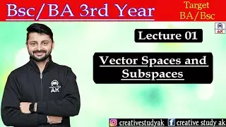 Lec 01 | Vector Space and Subspaces | Vector Space | Definition | B.Sc./BA 3rd Year Math | By Ak