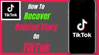 How To Recover Deleted Story On TikTok