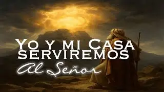 Yo y mi Casa Serviremos al Se&ntilde;or