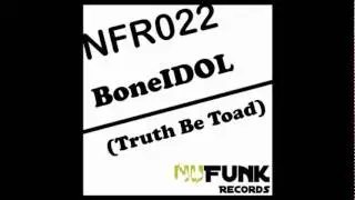 BoneIDOL (Truth Be Toad) NuFunk Records