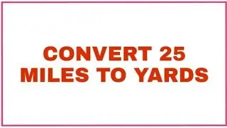 CONVERT 25 MILES TO YARDS
