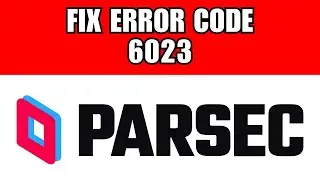How To Fix Parsec Error 6023
