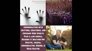 Communicating with Critters, Creatures, and Crossing Over Spirits Plus a Live Animal Reading ft H...