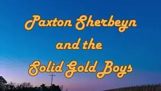 All My Lovin' - Paxton Sherbeyn and the Solid Gold Boys