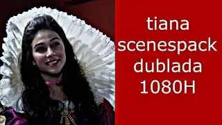tiana scenespack dubladas 1080H