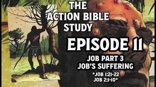 THE ACTION BIBLE STUDY EPISODE 11 JOB PART 3: JOB'S SUFFERING