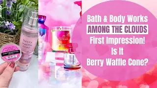 Bath & Body Works AMONG THE CLOUDS First Impression! Is It Berry Waffle Cone?