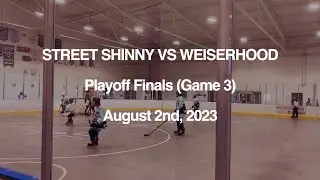 Street Shinny Vs Weiserhood THE FINALS (VIHL Playoffs, August 2nd 2023)