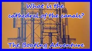 34. What is The Cathedral of the Canals? Massive structure! -The Boating Adventure