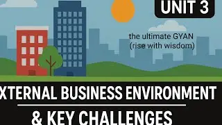 External Business Environment & Key Challenges Explained 03 | the ultimate GYAN 