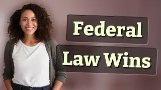 Why Does Federal Constitutional Law Trump State Laws?