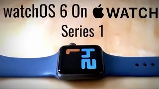 Apple Watch Series 1 на watchOS 6 &mdash; стоит ли обновлять + доступные функции!
