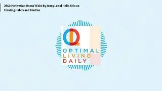 2862: Motivation Doesn&rsquo;t Exist by Jenny Lee of Hello Brio on Creating Habits and Routine |...