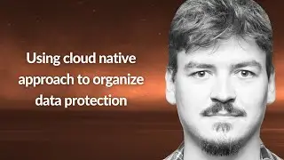 Using cloud native approach to organize data protection | Daniil Fedotov | Conf42 Kube Native 2024