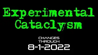 Experimental Cataclysm - Changes Through 8-1-2022