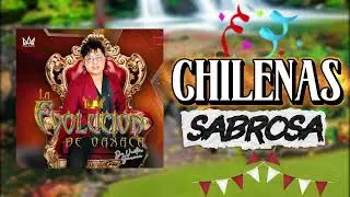 Chilenas sabrosas - La Evoluci&oacute;n de Oaxaca