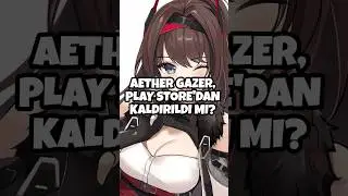 Aether Gazer, Play Store'dan kaldırıldı mı? #genshinimpactt&uuml;rk&ccedil;e #aethergazer #mobiloyunlar