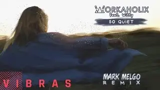 Workaholix - So Quiet ft. Witty (Mark Melgo Remix)