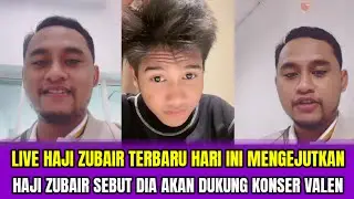 LIVE HAJI ZUBAIR TERBARU HARI INI MENGEJUTKAN❗HAJI ZUBAIR SEBUT DIA AKAN DUKUNG KONSER VALEN‼️