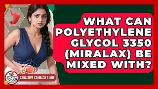 What Can Polyethylene Glycol 3350 (Miralax) Be Mixed With? - Sensitive Stomach Guide