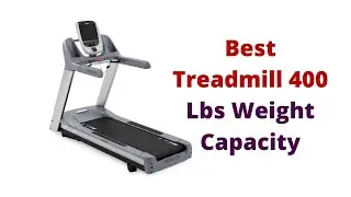 Top 5 Best Treadmill 400 Lbs Weight Capacity