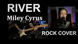 Miley Cyrus - River (one man rock cover)