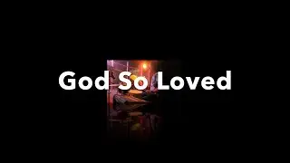 God So Loved ~12 28 2025 ~ CFC