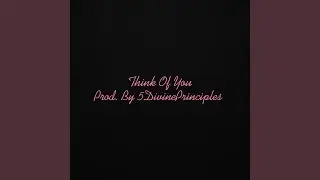 Think Of You (Prod. By 5DivinePrinciples)