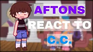 Aftons react to their future part 1: C.C. Afton