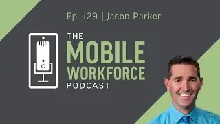Mastering Retirement Planning with Jason Parker | The Mobile Workforce Podcast