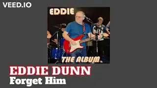 Eddie Dunn - Forget Him