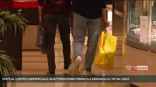 FURTI AL CENTRO COMMERCIALE: QUATTORDICENNE FERMATA E DENUNCIATA | 19/04/2023