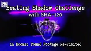 I BEATED SHADOW CHALLENGE WITH SHA-120 IN ROOMS: FOUND FOOTAGE RE-VISITED | GloweMix